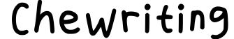 Chewriting
