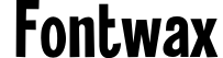 Fontwax