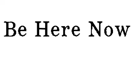 Be Here Now