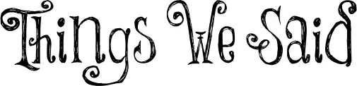 Things We Said