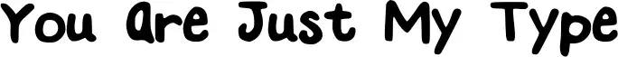 You Are Just My Type